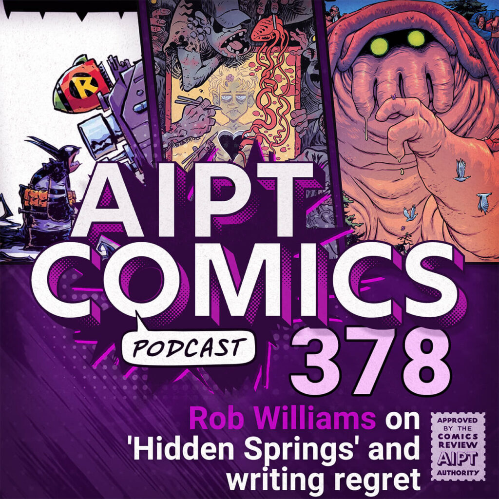AIPT Comics Podcast Episode 378: Rob Williams on ‘Hidden Springs’ and writing regret