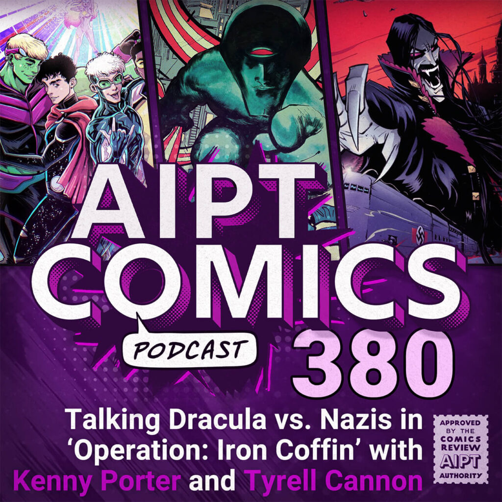 AIPT Comics Podcast Episode 380: Dracula vs. Nazis in ‘Operation: Iron Coffin’ with Kenny Porter and Tyrell Cannon