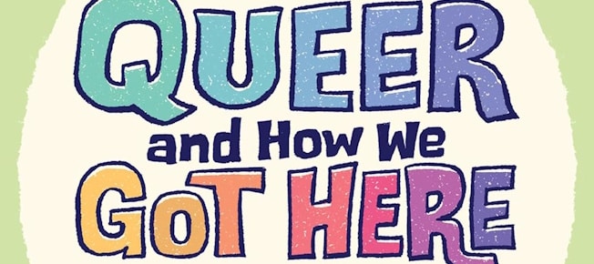 Queer and How We Got Here: A (Personal) History is really entertaining and educational