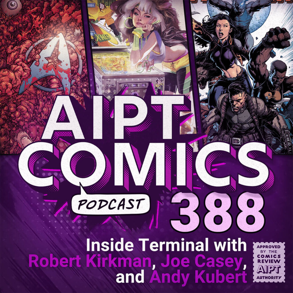 AIPT Comics Podcast Episode 388: Inside ‘Terminal’ with Robert Kirkman, Joe Casey, and Andy Kubert