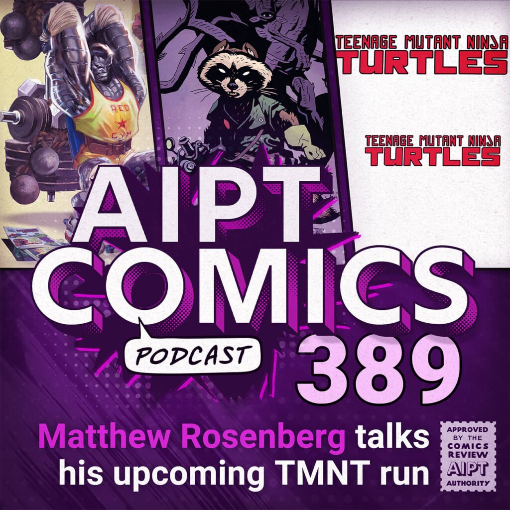 AIPT Comics Podcast Episode 389: Matthew Rosenberg talks his upcoming TMNT run