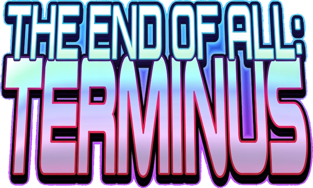 The End of All: Terminus 1-3!