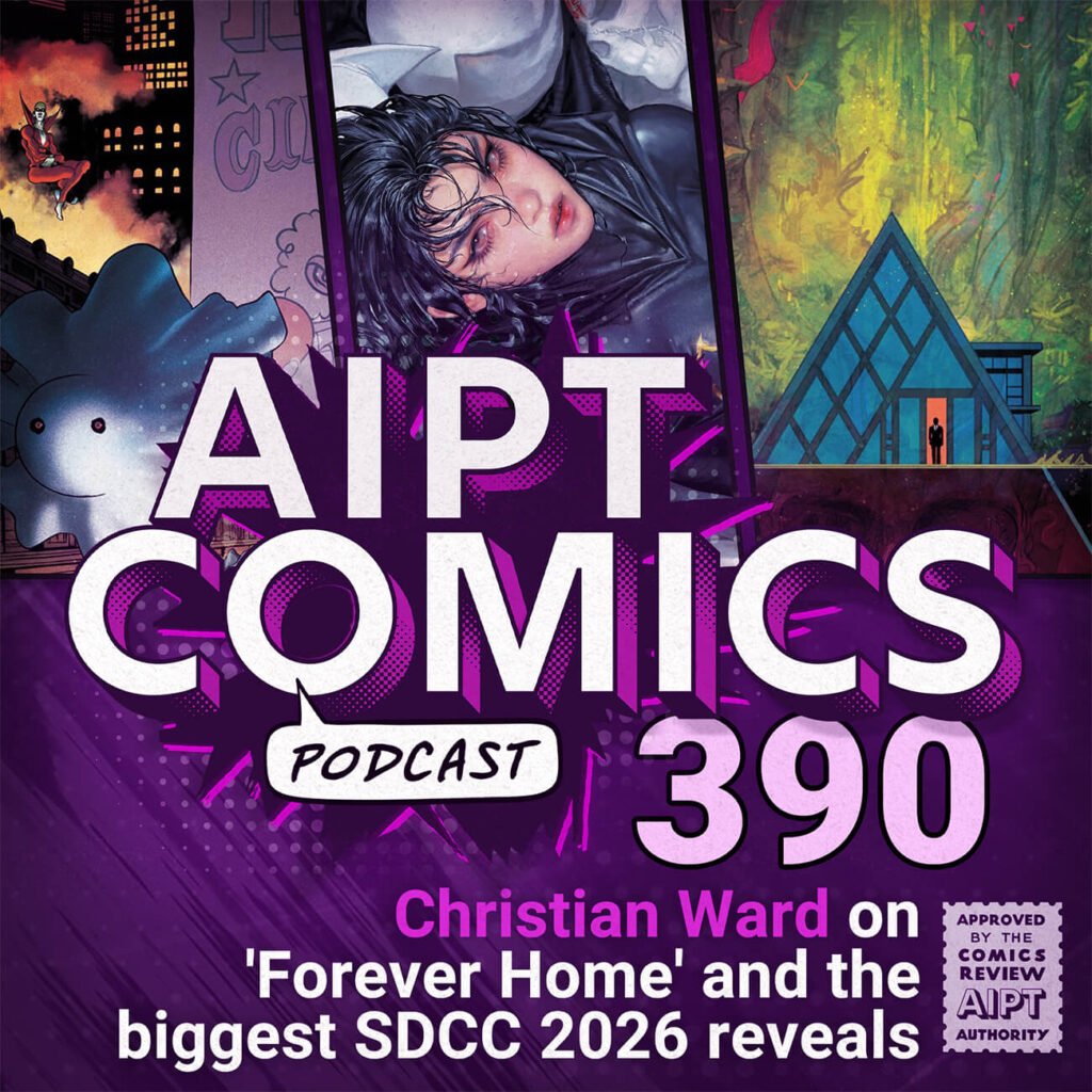 AIPT Comics Podcast: Christian Ward on ‘Forever Home’ and the biggest SDCC 2026 reveals