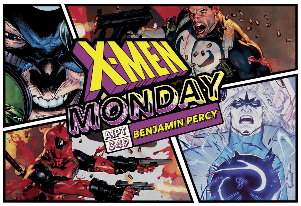 X-Men Monday #349 – Benjamin Percy Talks ‘Big Guns’